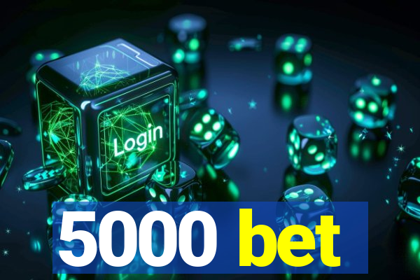 5000 bet